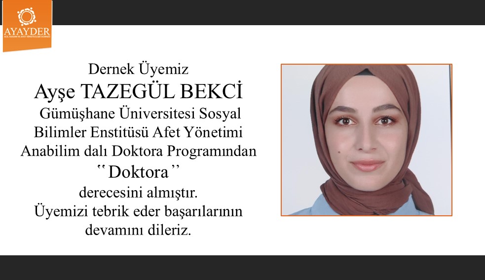 Dernek Üyemiz Ayşe Tazegül BEKCİ Gümüşhane Üniversitesi Afet Yönetimi alanında Doktora derecesini almıştır