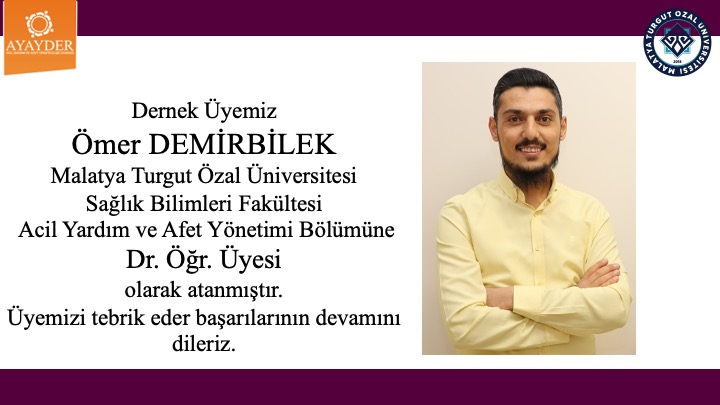 Dernek Üyemiz Ömer DEMİRBİLEK Malatya Turgut Özal Üniversitesi Sağlık Bilimleri Fakültesi Acil Yardım ve Afet Yönetimi Bölümüne Dr. Öğr. Üyesi olarak atanmıştır