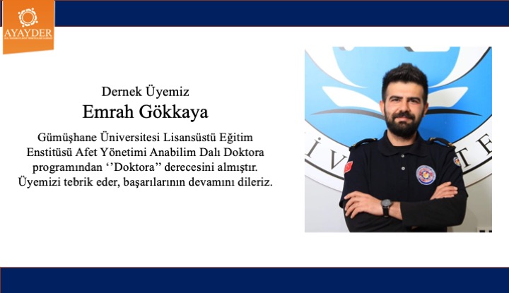 Dernek Üyemiz Emrah GÖKKAYA Gümüşhane Üniversitesi Afet Yönetimi alanında Doktora derecesini almıştır