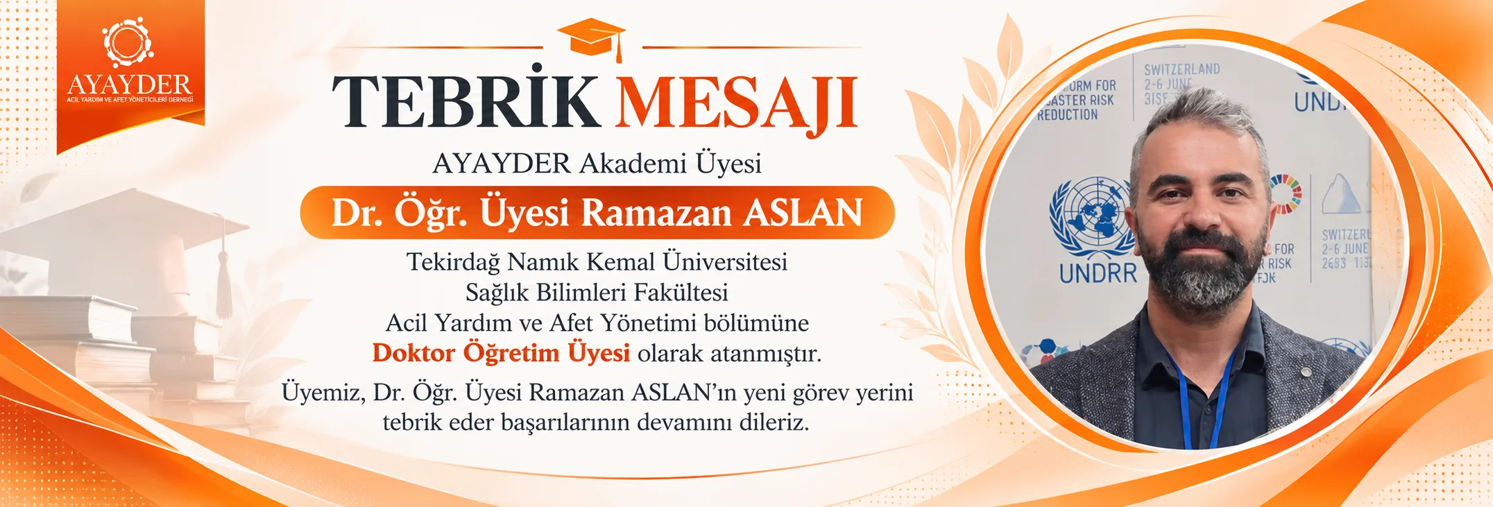 AYAYDER Akademi Üyesi Dr. Öğr. Üyesi Ramazan ASLAN Tekirdağ Namık Kemal Üniversitesi Sağlık Bilimleri Fakültesi Acil Yardım ve Afet Yönetimi bölümüne “Doktor Öğretim Üyesi” olarak atanmıştır