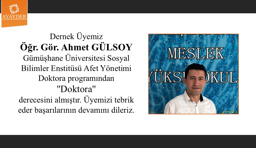 Dernek Üyemiz Öğr. Gör. Ahmet GÜLSOY Gümüşhane Üniversitesi Afet Yönetimi Doktora programından Doktora derecesini almıştır